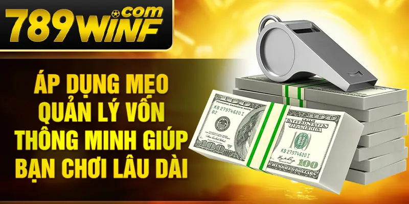 Áp dụng mẹo quản lý vốn thông minh giúp bạn chơi lâu dài