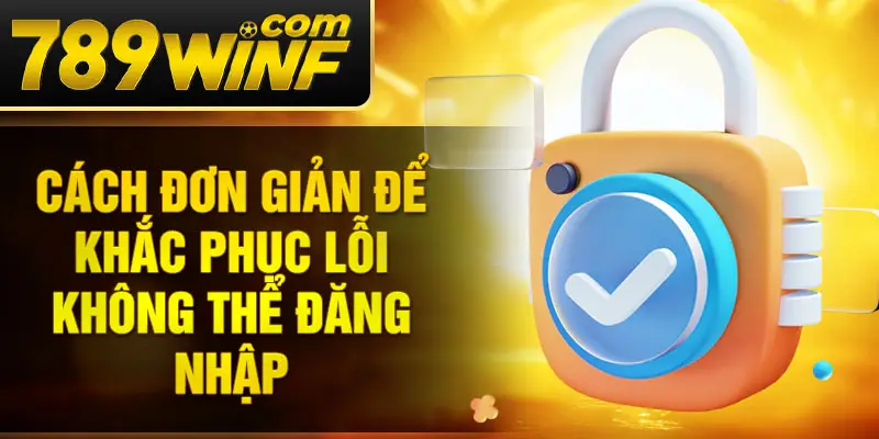 Cách đơn giản để khắc phục lỗi không thể đăng nhập