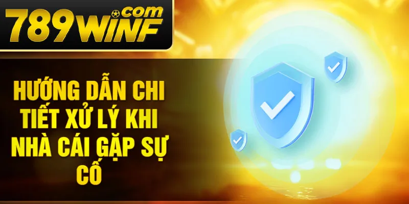 Hướng dẫn chi tiết xử lý khi nhà cái gặp sự cố