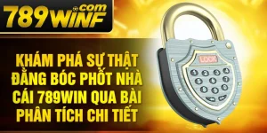 Khám phá sự thật đằng bóc phốt nhà cái 789Win qua bài phân tích chi tiết