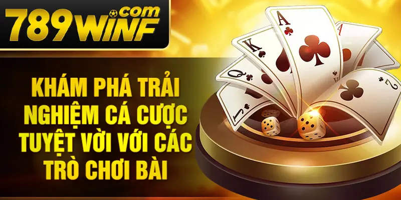 Khám phá trải nghiệm cá cược tuyệt vời với các trò chơi bài