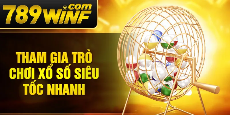 Tham gia trò chơi xổ số siêu tốc nhanh