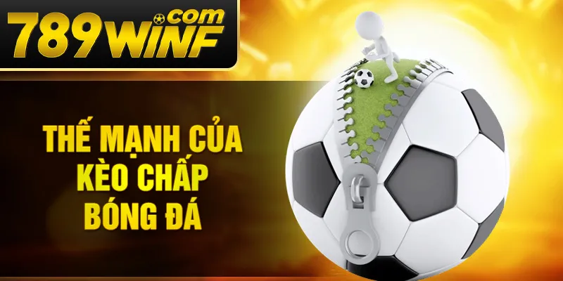 Thế mạnh của kèo chấp bóng đá